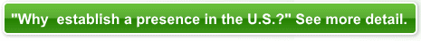 Why establish a presence in the U.S.? See more detail.